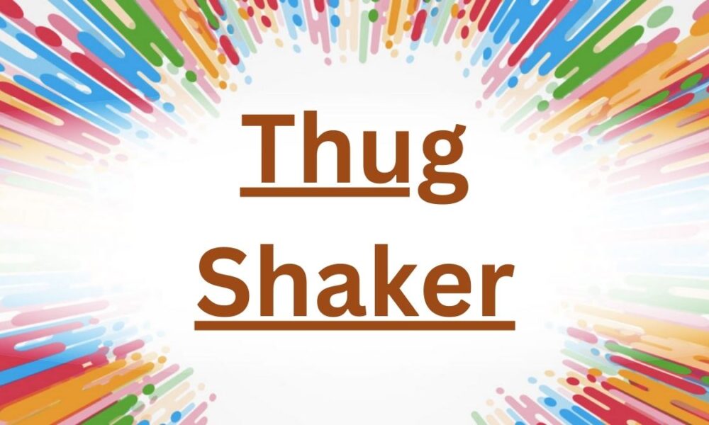 Thug Shaker