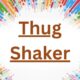 Thug Shaker