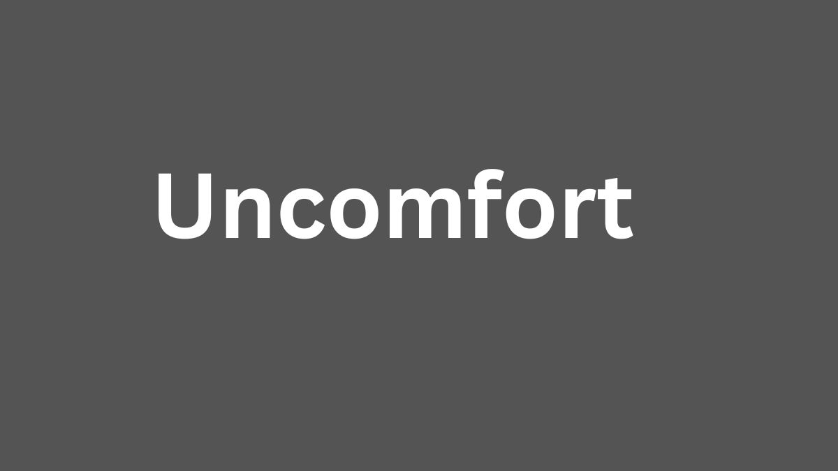 Uncomfort