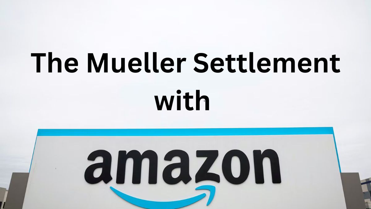 the Mueller Settlement with Amazon: