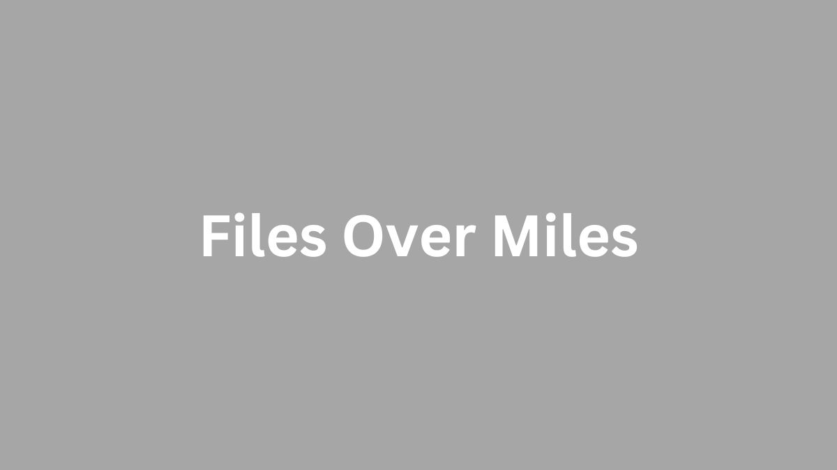 Files Over Miles