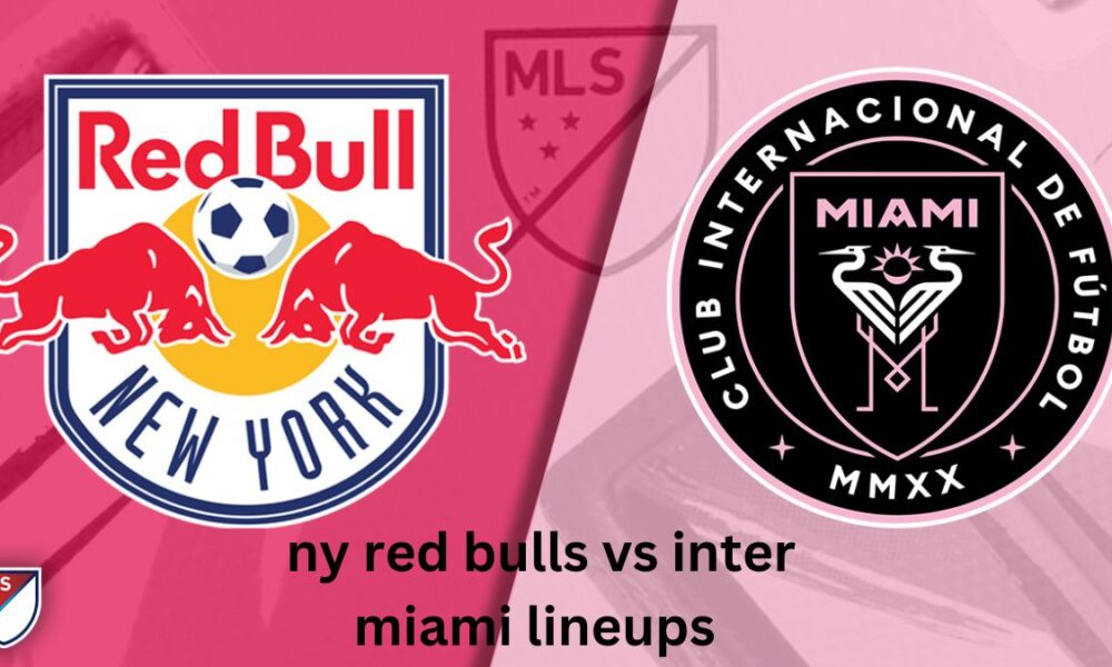 ny red bulls vs inter miami lineups 