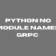 python no module named grpc 