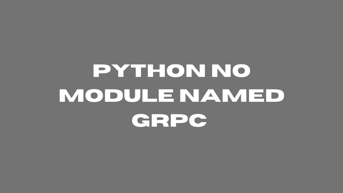 python no module named grpc 