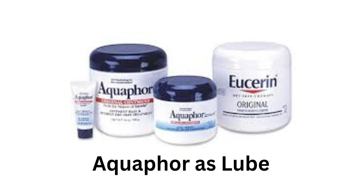 Aquaphor as Lube