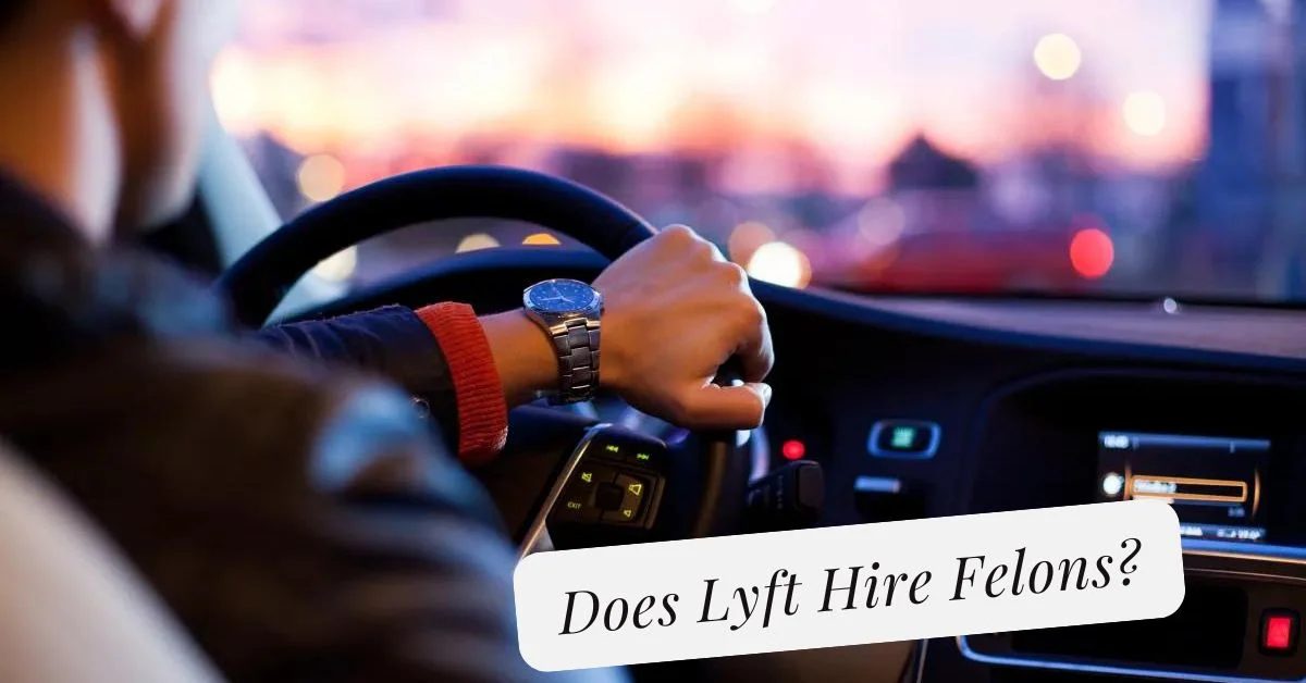 Does Lyft Hire Felons?