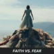 Faith vs. Fear