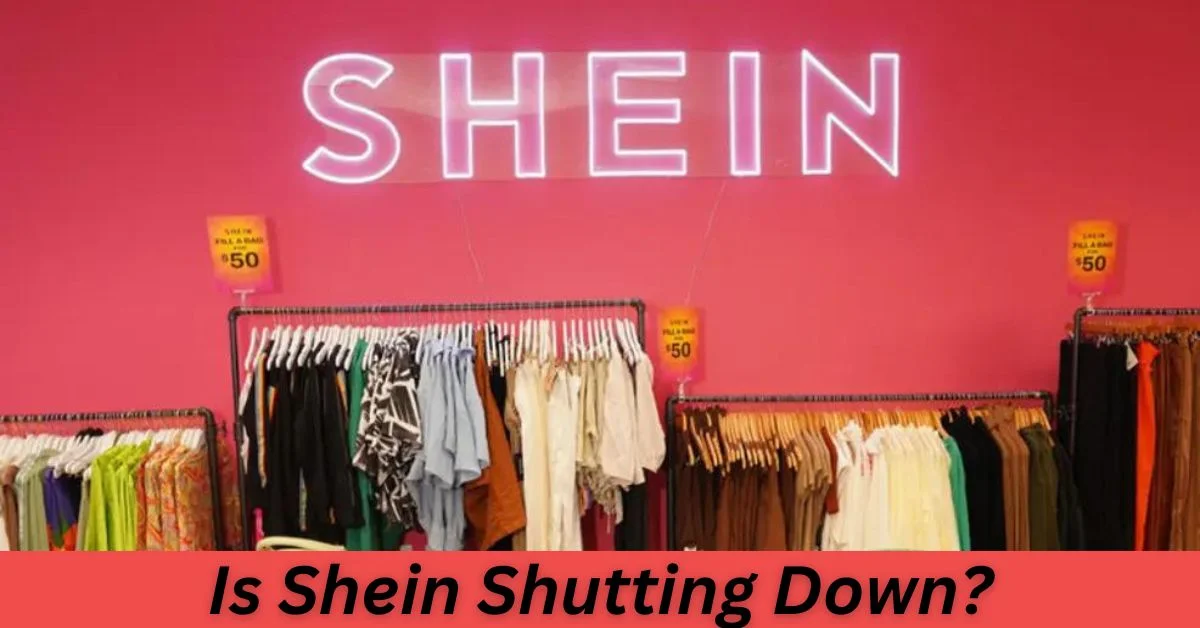 Is Shein Shutting Down?